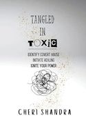 Tangled in Toxic: Identify covert abuse, Initiate healing, Ignite your power