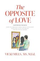 The Opposite of Love: Empowers Women, Know the Narcissist's Mind, Protect Your Heart, Know How to Slay the Dragon, for the Life You Deserve