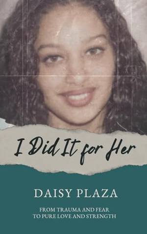 Book review of I Did It for Her: From Trauma and Fear to Pure Love and Strength
