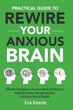 Practical Guide To Rewire Your Anxious Brain - A Deep Dive Review