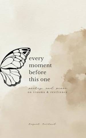 Every Moment Before This One: poetry and prose on trauma & resilience - A Deep Dive Review