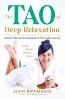 The Tao of Deep Relaxation: Short Stress Relief Readings To Stop Overthinking (Barefoot Doc Books For Better Living Naturally)