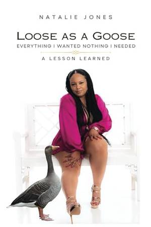 Book review of LOOSE AS A GOOSE: EVERYTHING I WANTED NOTHING I NEEDED