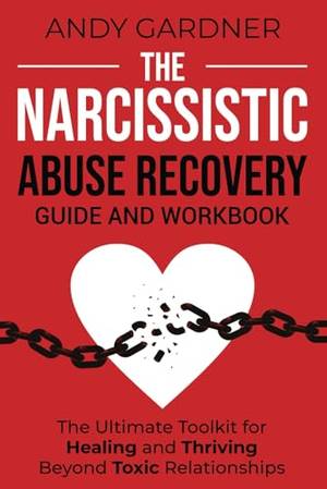 The Narcissistic Abuse Recovery Guide and Workbook - A Deep Dive Review