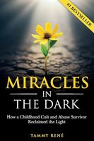 Miracles in the Dark: How a Childhood Cult and Abuse Survivor Reclaimed the Light