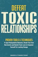 Defeat Toxic Relationships: Proven Tools & Techniques To Spot Manipulative Behavior, Break Free from Narcissists and Banish Toxic Love to Empower Yourself for Lasting Change (The Defeat Series)