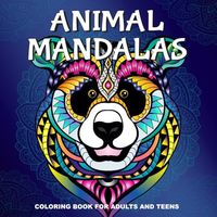 Animal Mandalas: Animal Mandalas Coloring Book for Adults and Teens: 50 Unique Designs Combining Mandalas and Zentangles for Stress Relief, Mindfulness, and Creativity (Mandala Coloring Books)