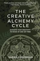 The Creative Alchemy Cycle: Activate Your Creativity to Wake Up and Get Free