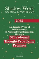 Shadow Work Journal & Workbook: An Amazing Year of Self-Discovery and Personal Transformation Through 52 Profound, Thought-Provoking Prompts