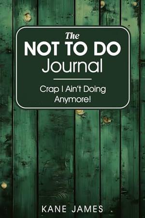 The Not To Do Journal: Crap I Ain't Doing Anymore! - A Deep Dive Review