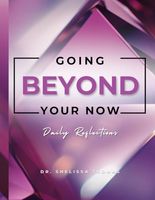 Going Beyond Your Now: Daily Reflections