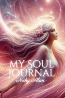 My Soul Journal: A Sacred Space for Gratitude, Reflection and Guided Journaling