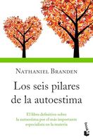 Los seis pilares de la autoestima: El libro definitivo sobre la autoestima por el más importante especialista en la materia / The Six Pillars of Self-Esteem (Spanish Edition)