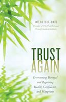 Trust Again: Overcoming Betrayal and Regaining Health, Confidence, and Happiness