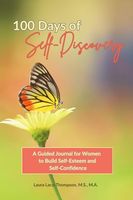 100 Days of Self-Discovery: A Guided Journal for Women to Build Self-Esteem and Self-Confidence