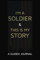 I'm a Soldier and this is My Story: A Guided Journey to Reflect, Record, and Honor Your Army Career