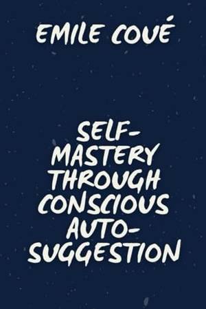 Self-Mastery Through Conscious Auto-Suggestion - A Deep Dive Review