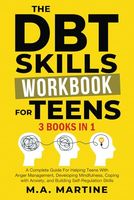 The DBT Skills Workbook For Teens (3 in 1): A Complete Guide For Helping Teens With Anger Management, Developing Mindfulness, Coping with Anxiety, and ... - Regulation Skills (Coping Skills Mastery)