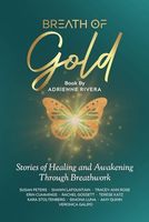 Breath of Gold: Stories of Healing and Awakening Through Breathwork