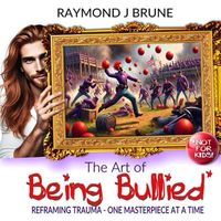 The Art of Being Bullied: Reframing Trauma One Masterpiece At A Time