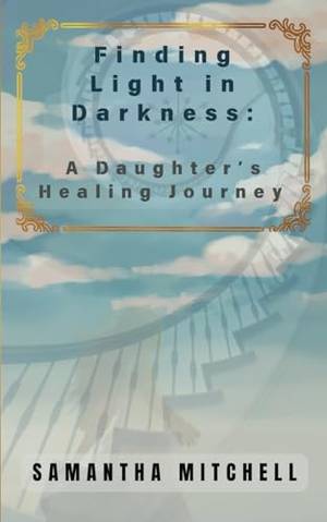 Honest review of Finding Light In Darkness:: A Daughter's Healing Journey