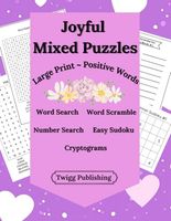 Joyful Mixed Puzzles: Large Print Word Games, Sudoku, and Brain Boosters for Relaxation and Inspiration