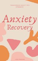 Anxiety Recovery: Transforming Anxiety into Strength (The Art of Loving Yourself for Women)