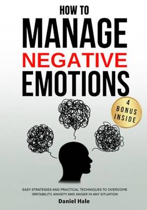 How To Manage Negative Emotions - A Deep Dive Review