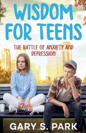 Book review of Wisdom for Teens The Battle of Anxiety and Depression