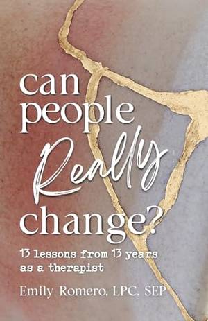 Can People Really Change?: 13 Lessons from 13 Years as a Therapist - A Deep Dive Review