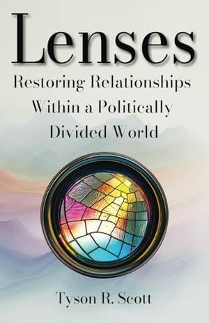 Lenses: Restoring Relationships in a Politically Divided World - A Deep Dive Review