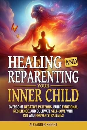 HEALING AND REPARENTING YOUR INNER CHILD - A Deep Dive Review