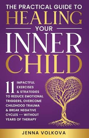 The Practical Guide to Healing Your Inner Child - A Deep Dive Review