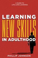 Learning New Skills in Adulthood: A Guide to Life-Long Learning