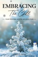 Embracing the Chill: Your Personal Winter Wellness Plan