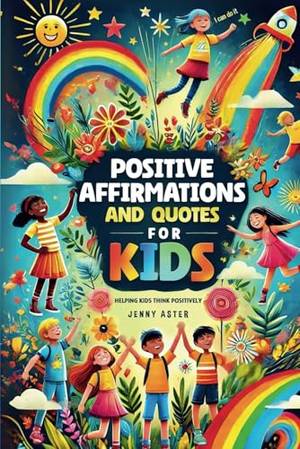 Positive Affirmations and Quotes for Kids - A Deep Dive Review