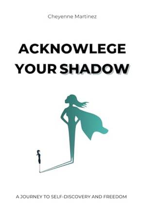 Book review of Acknowledge Your Shadow: A Journey to Self-Discovery and Freedom