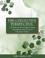 The Collective Perspective: A Workbook for Healing Trauma through the Discovery of Your Inner Selves