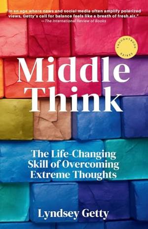 Middle Think: The Life-Changing Skill of Overcoming Extreme Thoughts - A Deep Dive Review