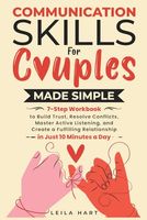 COMMUNICATION SKILLS FOR COUPLES MADE SIMPLE: 7-STEP WORKBOOK TO BUILD TRUST, RESOLVE CONFLICTS, MASTER ACTIVE LISTENING, AND CREATE A FULFILLING RELATIONSHIP IN JUST 10 MINUTES A DAY