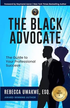 THE BLACK ADVOCATE: The Guide to Your Professional Success - A Deep Dive Review