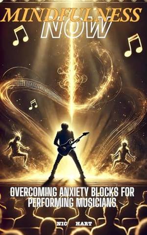 Book review of Mindfulness Now: Overcoming Anxiety Blocks for Performing Musicians