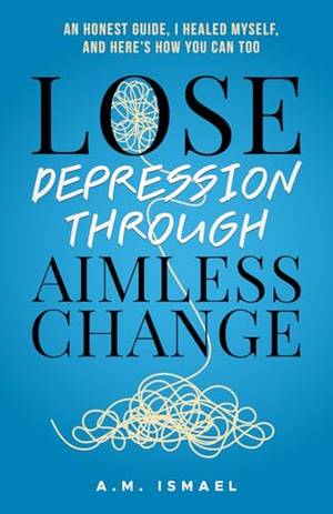 Lose Depression Through Aimless Change - A Deep Dive Review