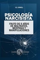 Psicología Narcisista: 6 Años de Maltratos, Mentiras y Manipulaciones | Empáticos Estrella y Narcisistas | Abuso Pasivo-Agresivo | Gaslighting, ... Love Bombing y más... (Spanish Edition)