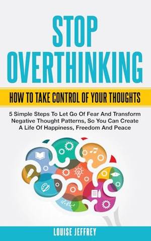 STOP OVERTHINKING. HOW TO TAKE CONTROL OF YOUR THOUGHTS. - A Deep Dive Review