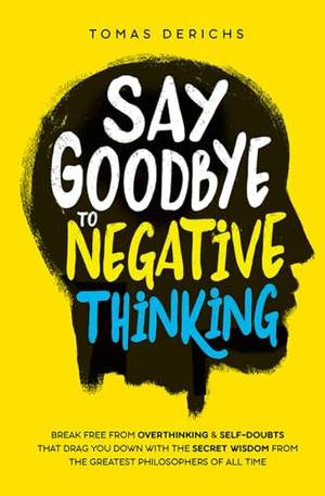 Say Goodbye To Negative Thinking - A Deep Dive Review