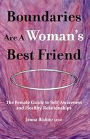 Boundaries Are A Woman's Best Friend: The Female Guide to Self Awareness and Healthy Relationships