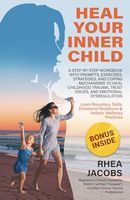 Heal Your Inner Child: A Step-By-Step Workbook With Prompts, Exercises, Strategies, And Coping Mechanisms To Heal Childhood Trauma, Trust Issues, And Emotional Dysregulation