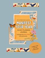 Manifest Your Year: 30-day Planning Journal: Jumpstart the New Year with great goals!