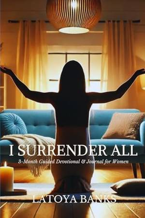 I SURRENDER ALL: 3-Month Guided Devotional & Journal for Women - A Deep Dive Review